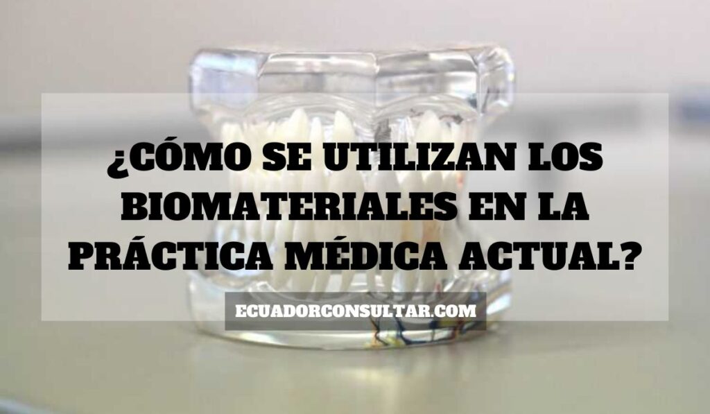 ¿Cómo se utilizan los biomateriales en la práctica médica actual?