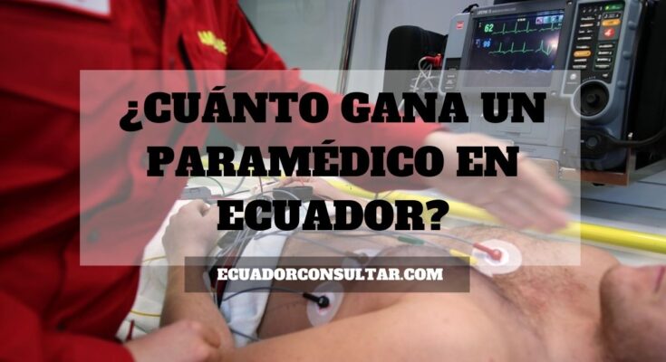 ¿Cuánto gana un paramédico en Ecuador?